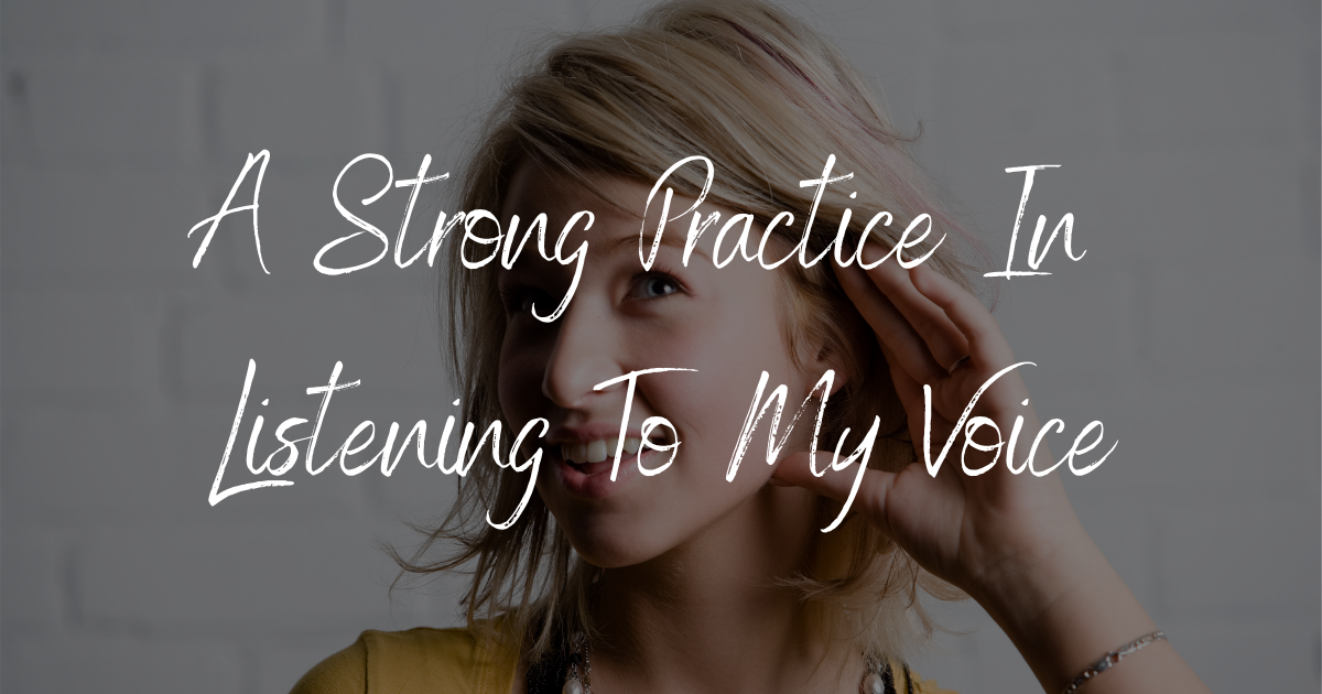 A Strong Practice In Listening To My Voice