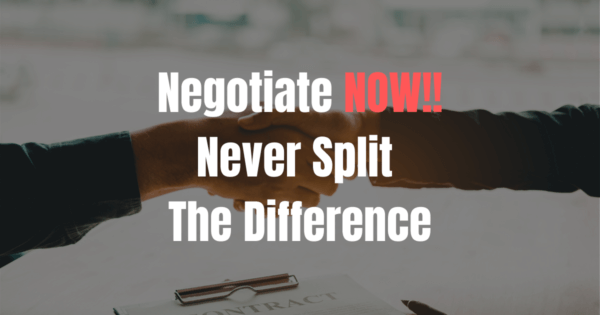 Negotiate NOW!! Never Split The Difference