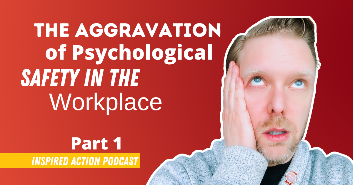 The Aggravation of Psychological Safety in the Workplace