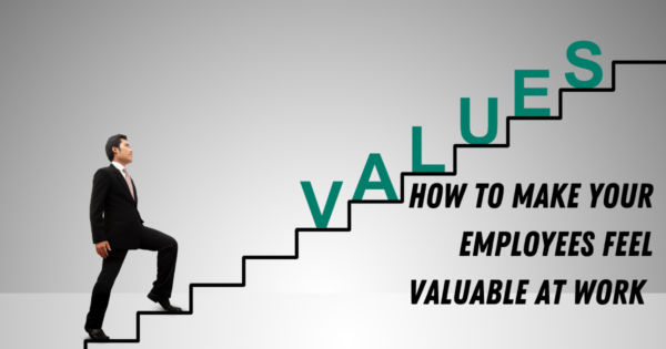 How to make your employees feel valuable at work
